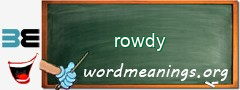 WordMeaning blackboard for rowdy